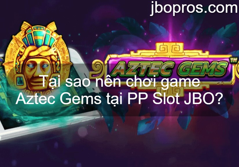 Tại sao nên chơi game Aztec Gems tại PP Slot JBO?