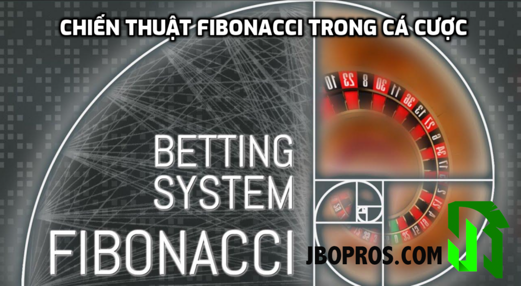 CHIẾN THUẬT FIBONACCI TRONG CÁ CƯỢC TẠI JBOPROS.COM