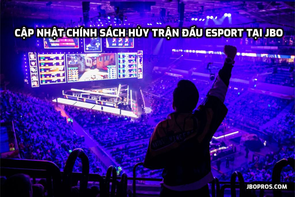 Cập nhật chính sách hủy trận đấu Esport tại JBO