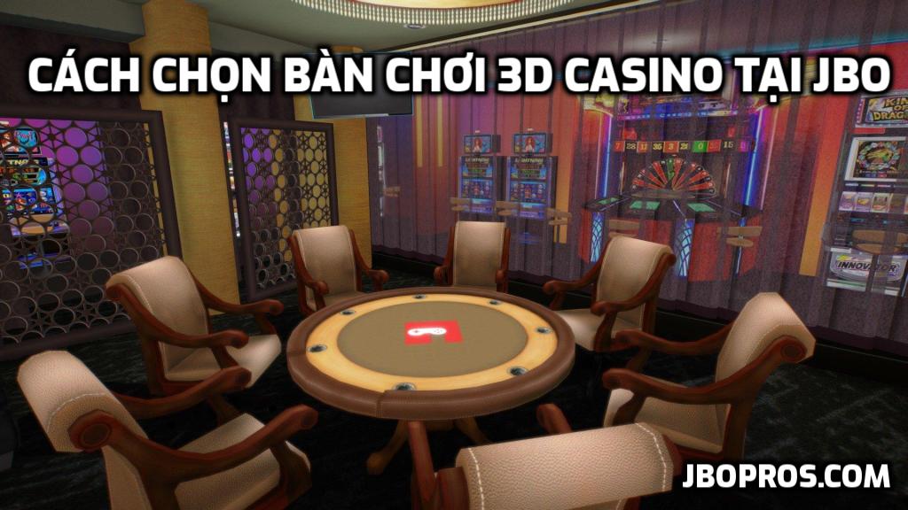 Cách chọn bàn chơi 3D Casino tại JBO