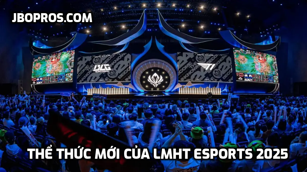 Thể thức mới của LMHT Esports 2025