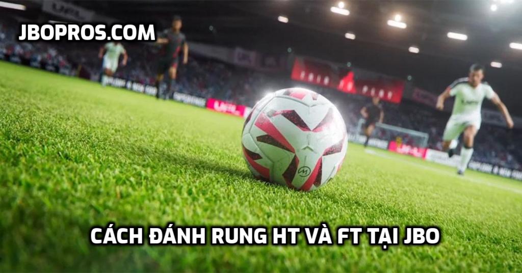 Cách đánh rung HT và FT tại JBO