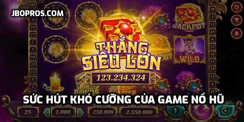 Sức hút khó cưỡng của game nổ hũ