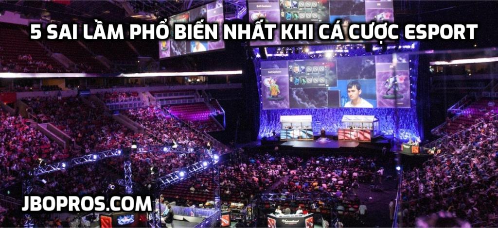 5 sai lầm phổ biến nhất khi cá cược Esport